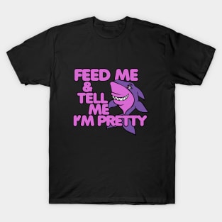 Feed Me and tell me I'm pretty T-Shirt